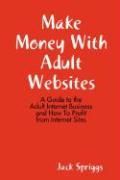 Make Money with Adult Websites NEW by Jack Spriggs 9781435708488 